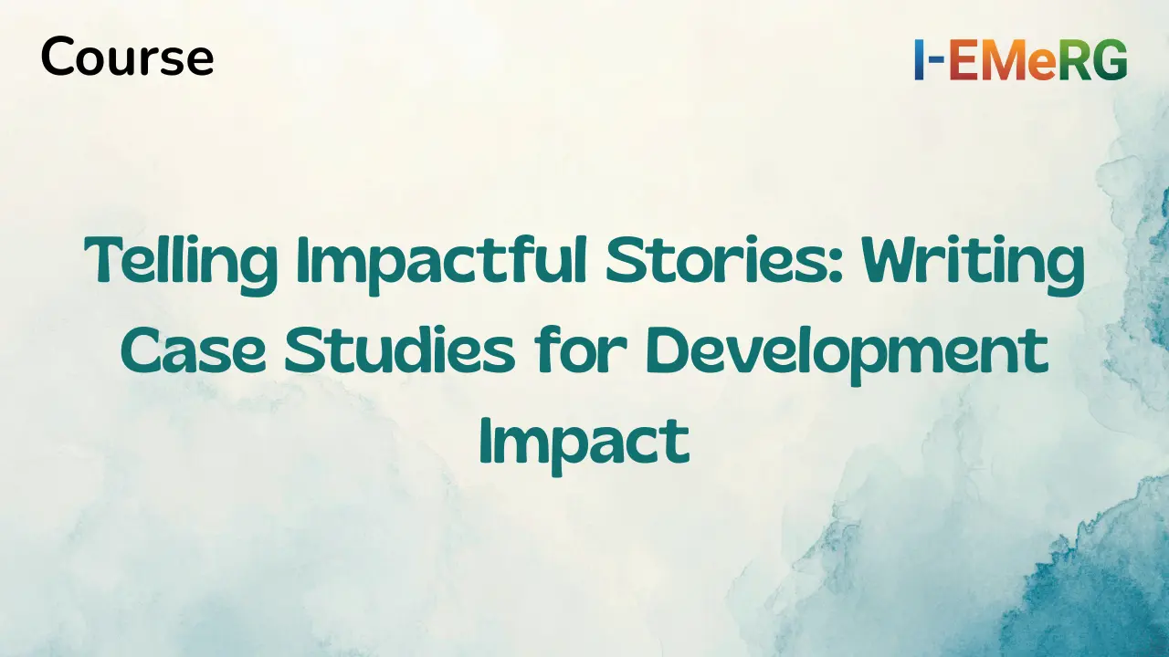 Telling Impactful Stories: Writing Case Studies for Development Impact